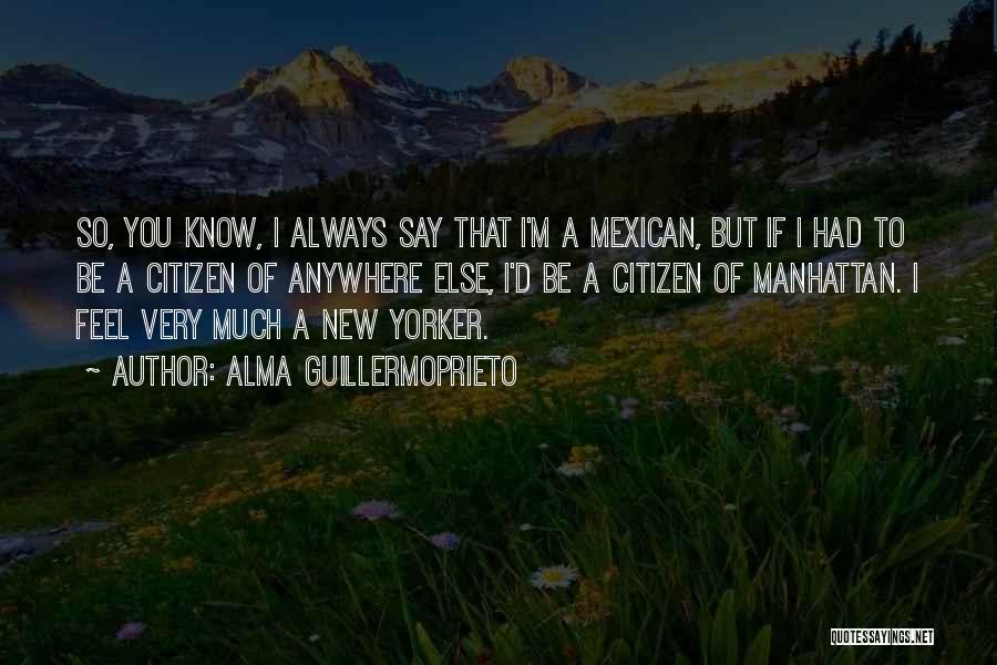 I'd Know You Anywhere Quotes By Alma Guillermoprieto