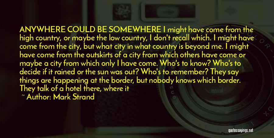 I'd Know You Anywhere Quotes By Mark Strand