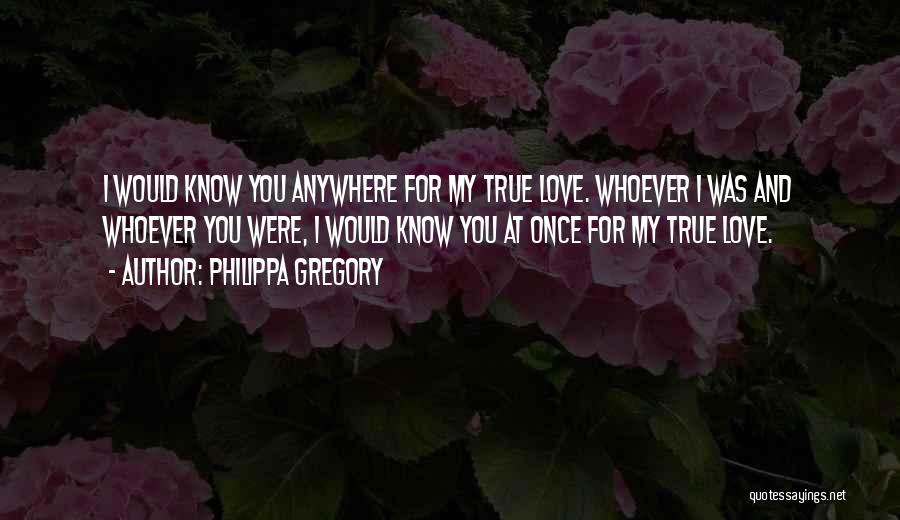 I'd Know You Anywhere Quotes By Philippa Gregory