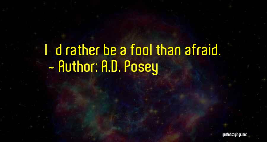 I'd Rather Be A Fool Quotes By A.D. Posey