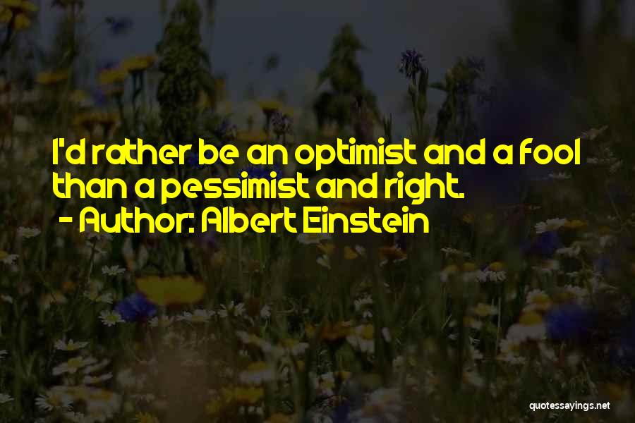 I'd Rather Be A Fool Quotes By Albert Einstein