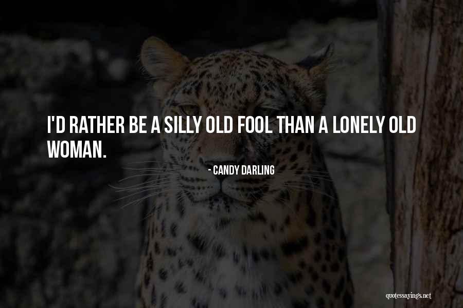 I'd Rather Be A Fool Quotes By Candy Darling I'd Rather Be A Fool Quotes By Candy Darling