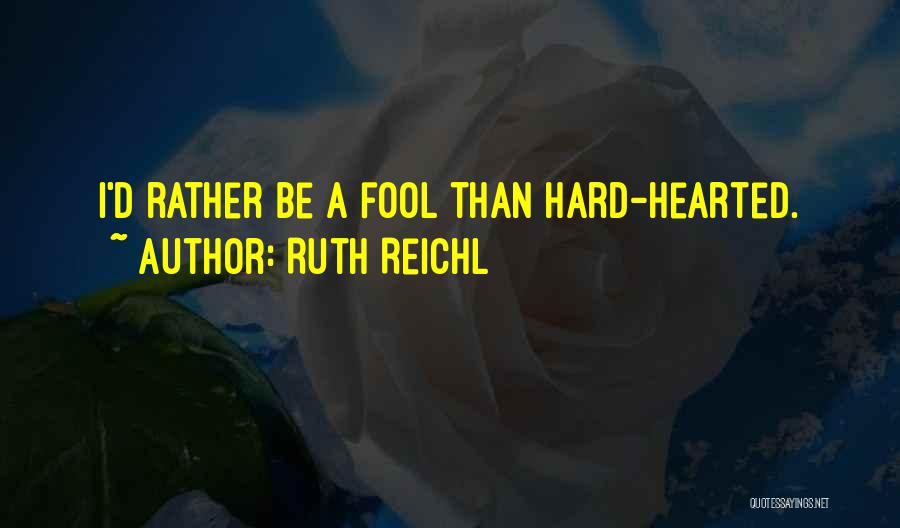 I'd Rather Be A Fool Quotes By Ruth Reichl