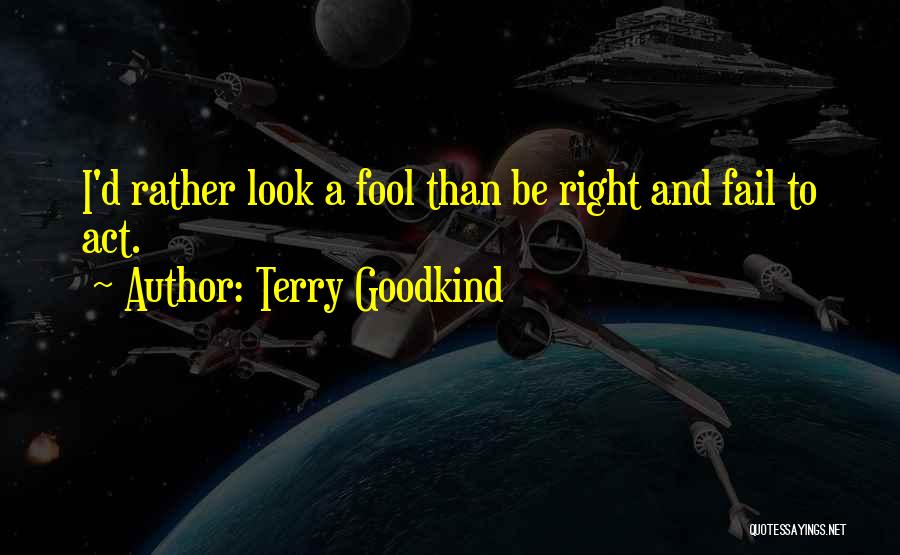 I'd Rather Be A Fool Quotes By Terry Goodkind