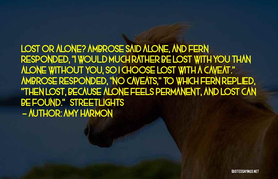 I'd Rather Be Alone Than With You Quotes By Amy Harmon