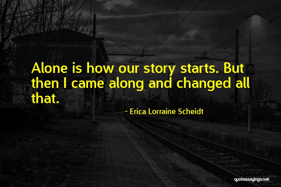 I'd Rather Be Alone Than With You Quotes By Erica Lorraine Scheidt