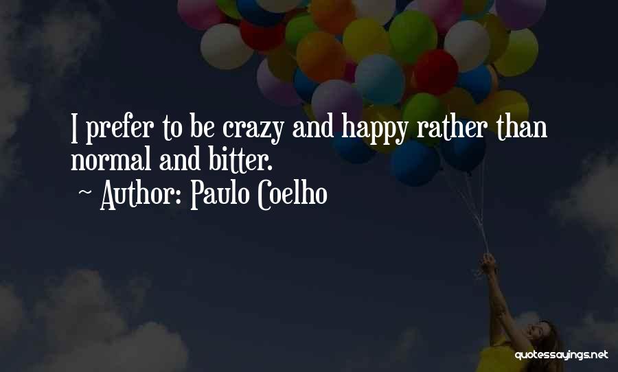 I'd Rather Be Crazy Quotes By Paulo Coelho