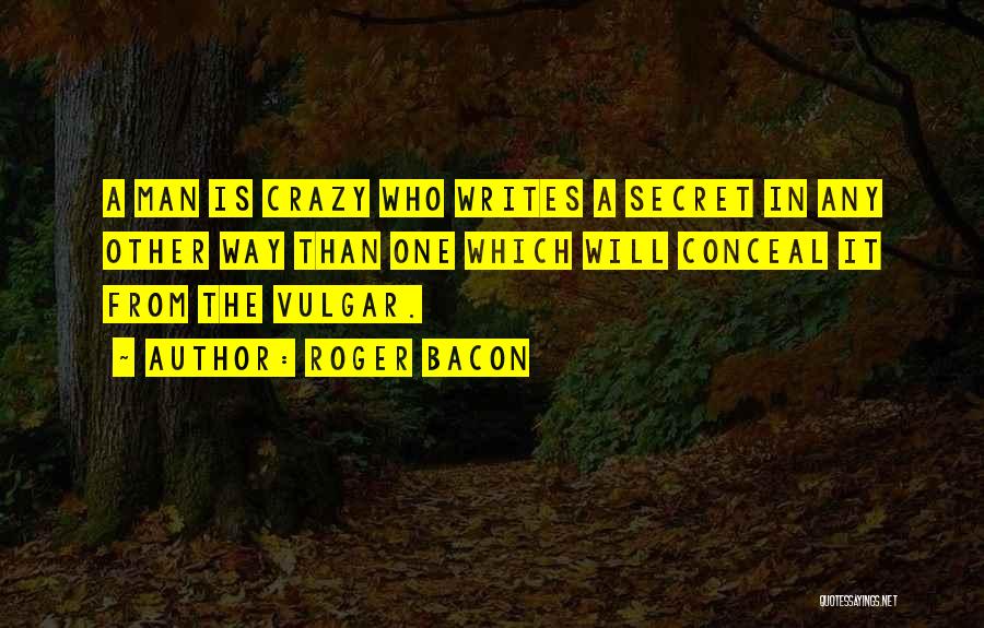 I'd Rather Be Crazy Quotes By Roger Bacon