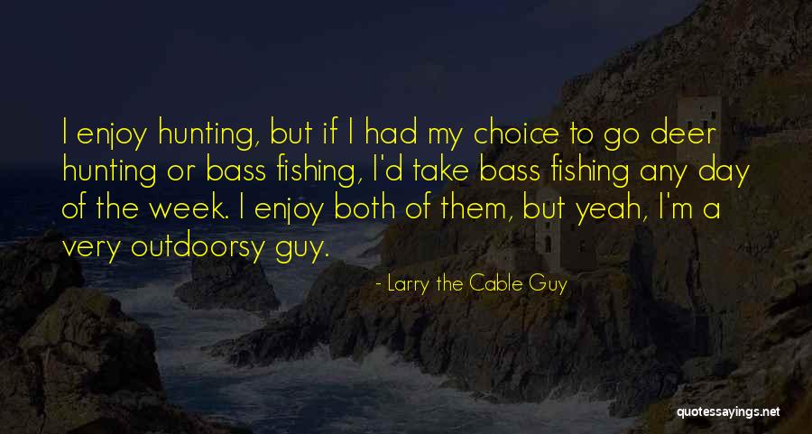 I'd Rather Be Hunting Quotes By Larry The Cable Guy