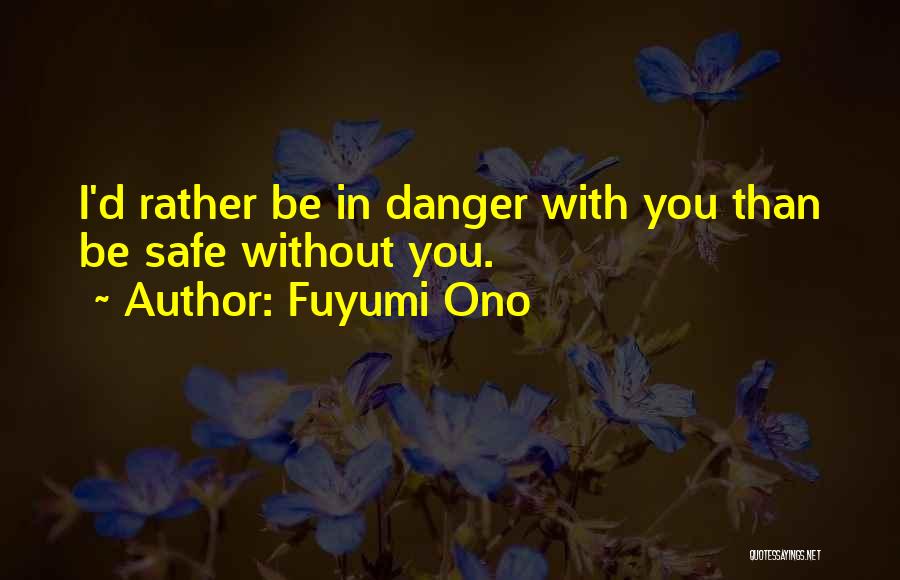 I'd Rather Be With You Quotes By Fuyumi Ono