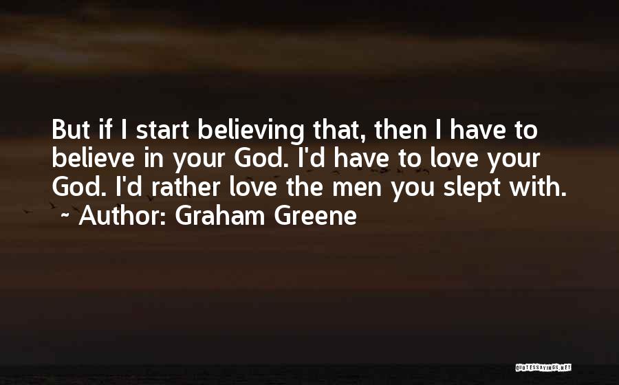 I'd Rather Love Quotes By Graham Greene