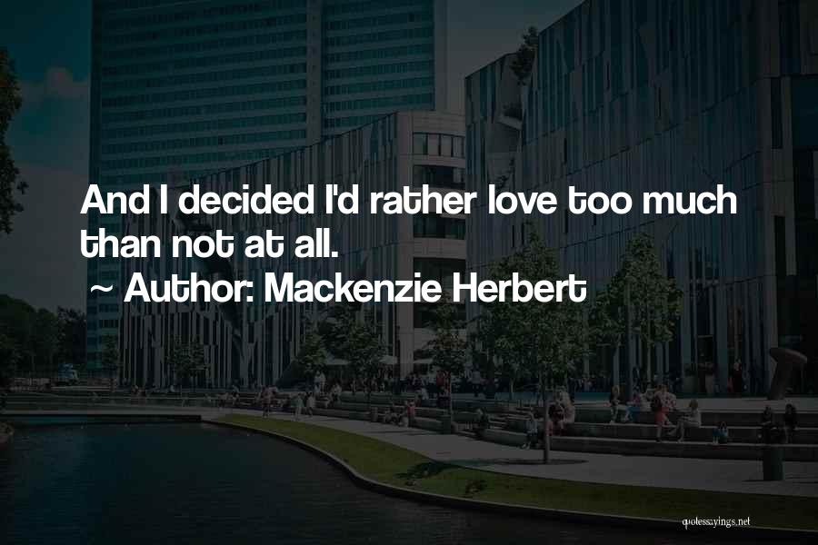 I'd Rather Love Quotes By Mackenzie Herbert