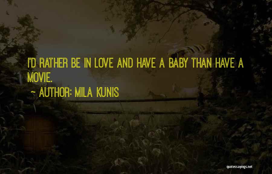 I'd Rather Love Quotes By Mila Kunis