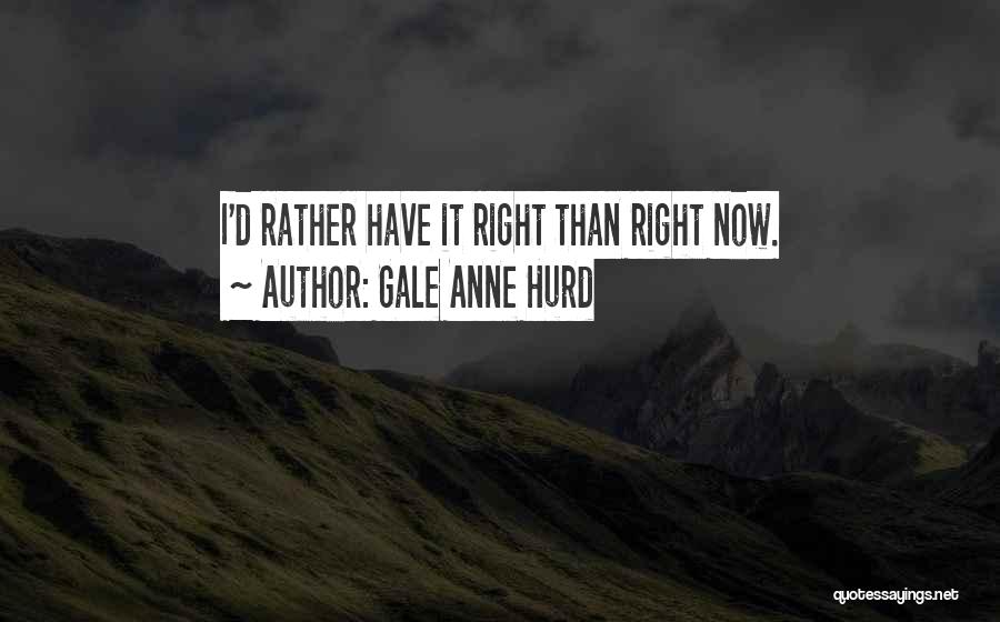 I'd Rather Quotes By Gale Anne Hurd