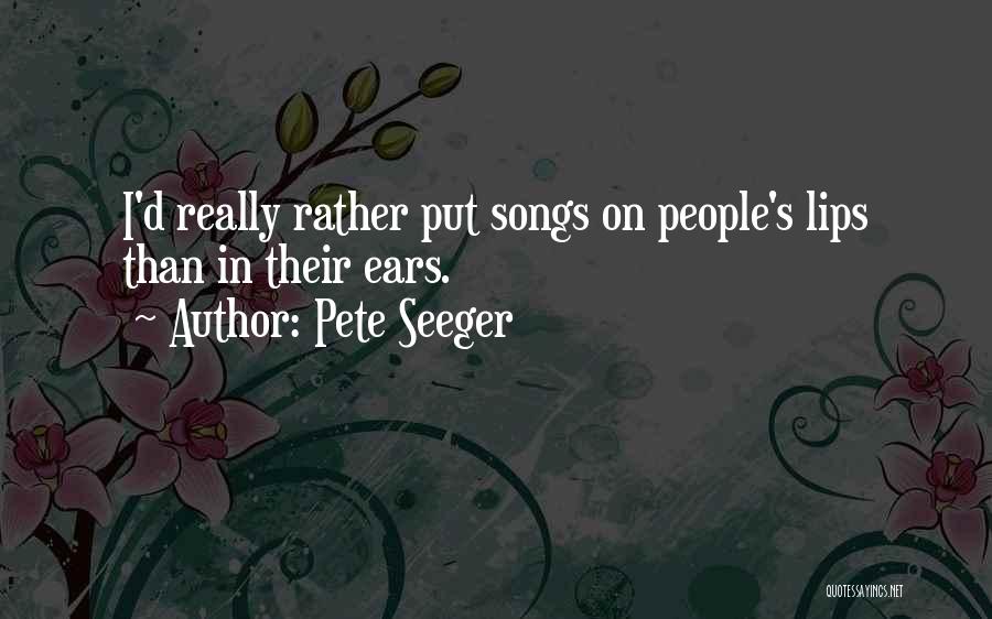 I'd Rather Quotes By Pete Seeger