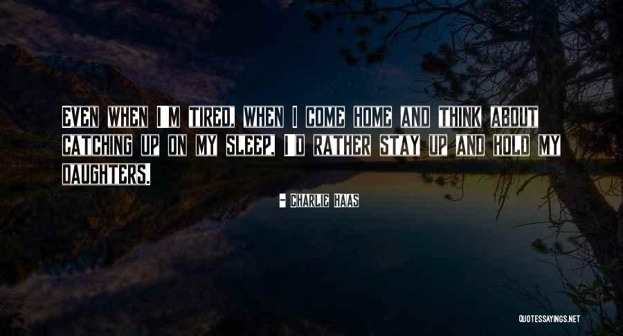 I'd Rather Sleep Quotes By Charlie Haas I'd Rather Sleep Quotes By Charlie Haas