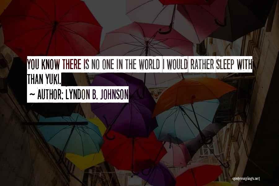 I'd Rather Sleep Quotes By Lyndon B. Johnson