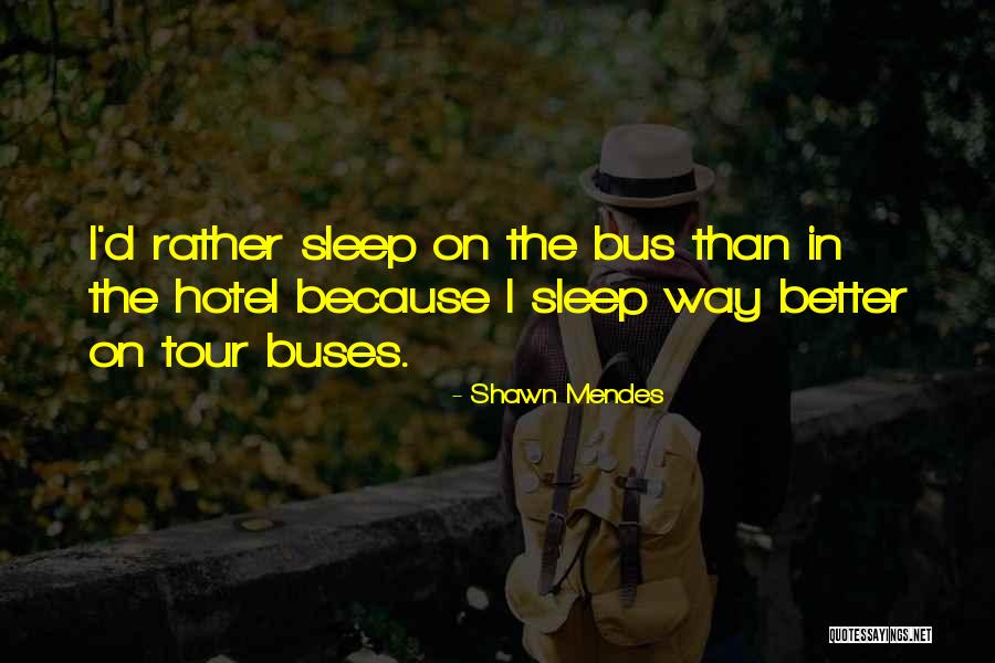 I'd Rather Sleep Quotes By Shawn Mendes I'd Rather Sleep Quotes By Shawn Mendes