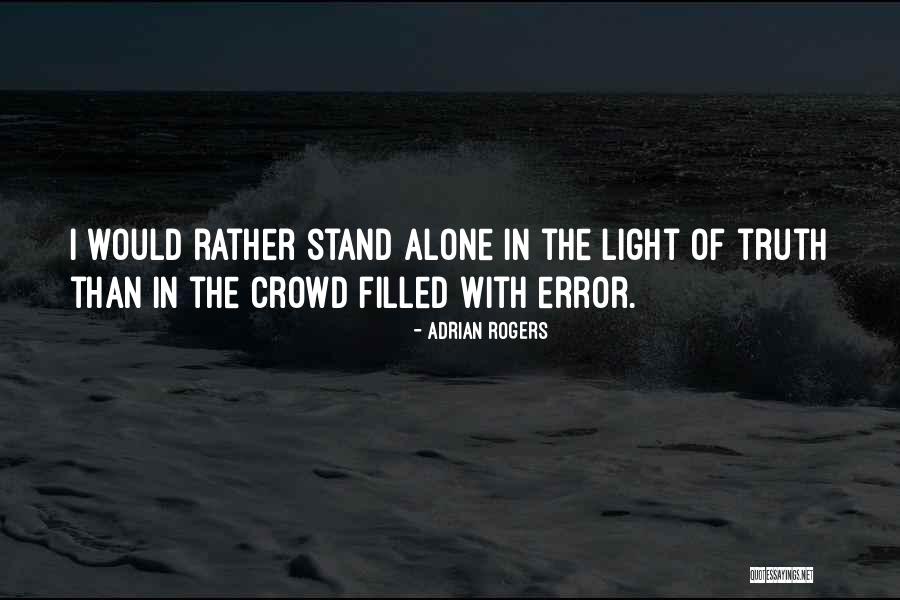 I'd Rather Stand Alone Quotes By Adrian Rogers I'd Rather Stand Alone Quotes By Adrian Rogers
