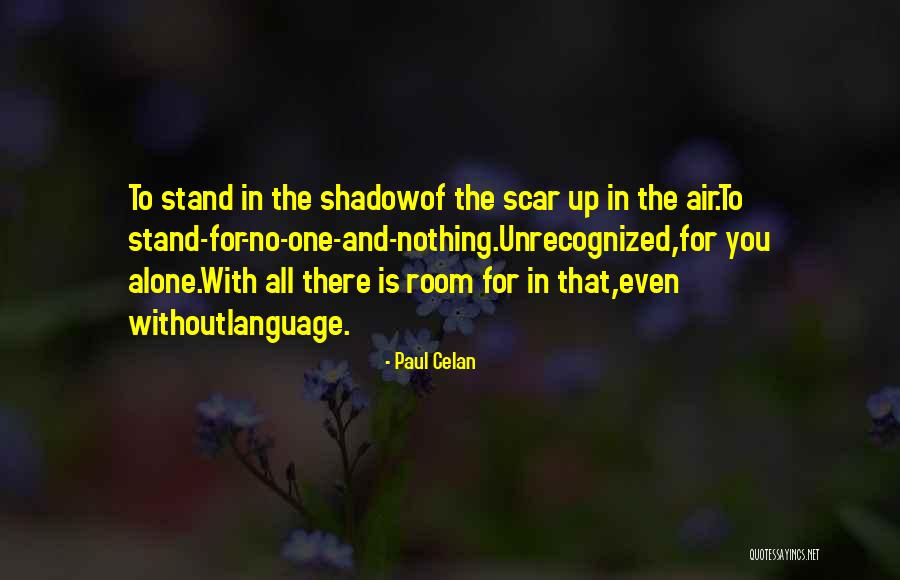 I'd Rather Stand Alone Quotes By Paul Celan I'd Rather Stand Alone Quotes By Paul Celan