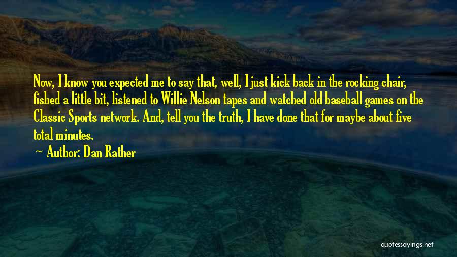 I'd Rather Tell The Truth Quotes By Dan Rather