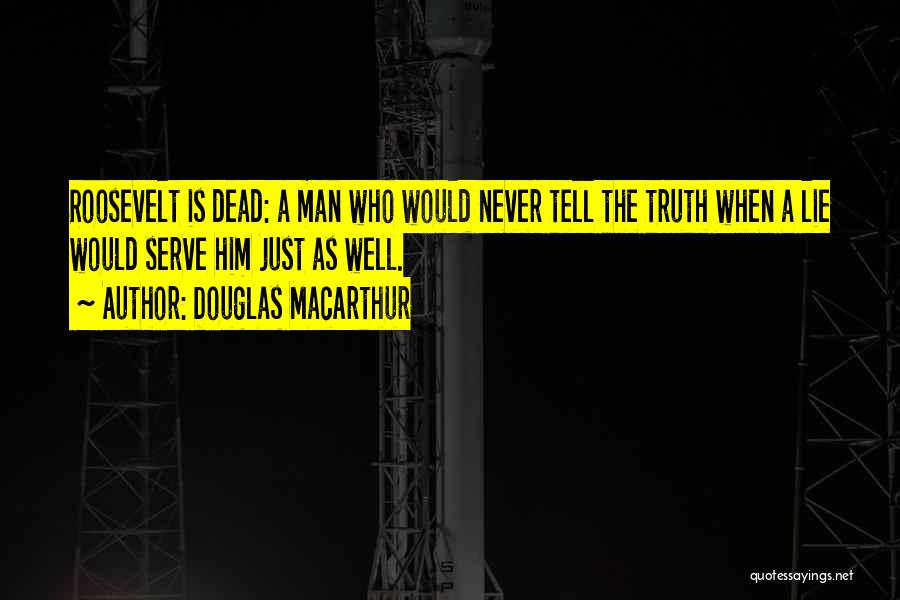 I'd Rather Tell The Truth Quotes By Douglas MacArthur