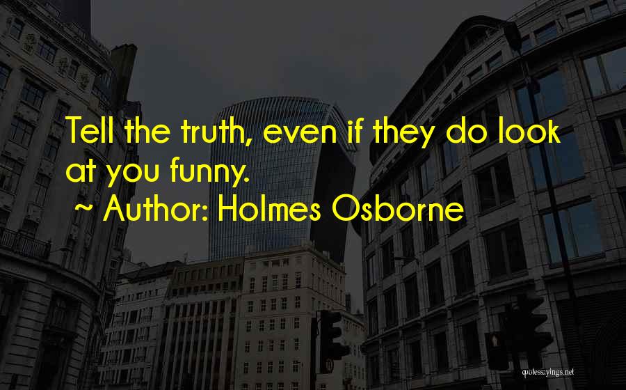 I'd Rather Tell The Truth Quotes By Holmes Osborne