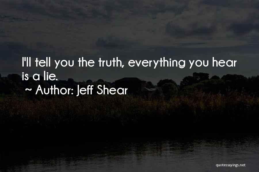 I'd Rather Tell The Truth Quotes By Jeff Shear
