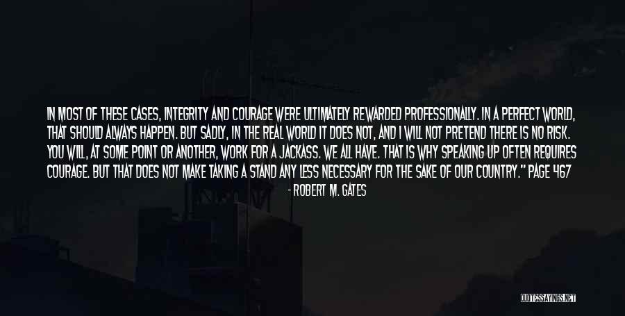 I'd Risk It All For You Quotes By Robert M. Gates I'd Risk It All For You Quotes By Robert M. Gates