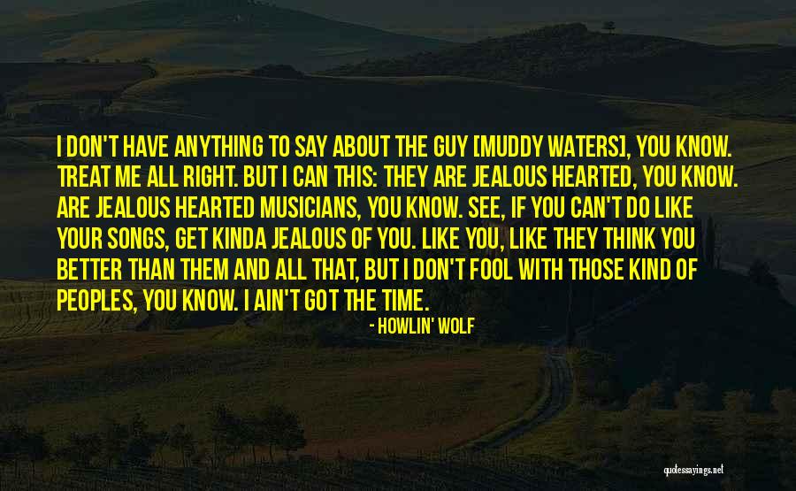 I'd Treat You Right Quotes By Howlin' Wolf I'd Treat You Right Quotes By Howlin' Wolf