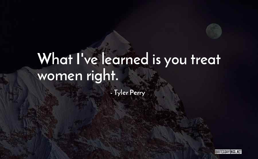 I'd Treat You Right Quotes By Tyler Perry I'd Treat You Right Quotes By Tyler Perry