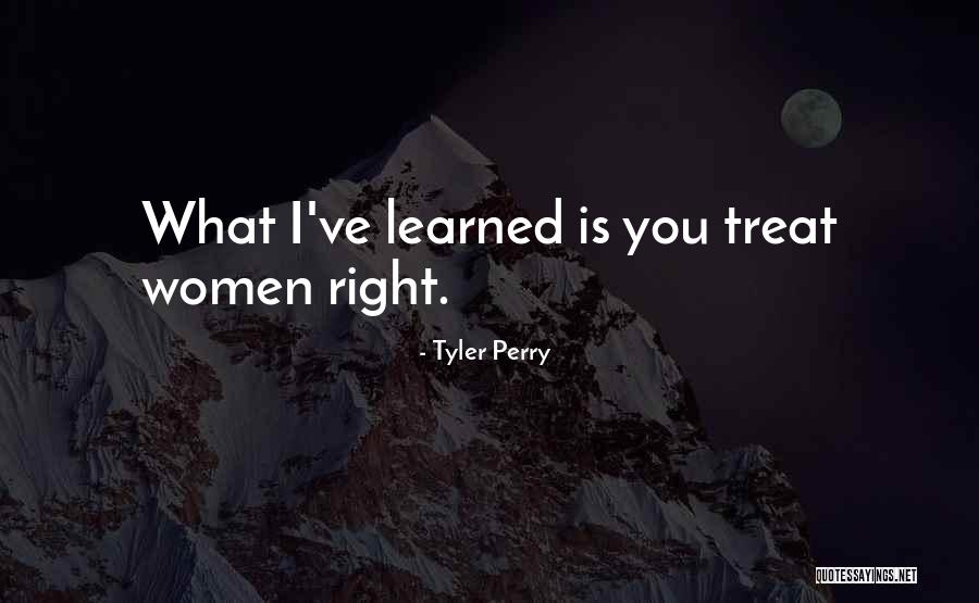 I'd Treat You Right Quotes By Tyler Perry