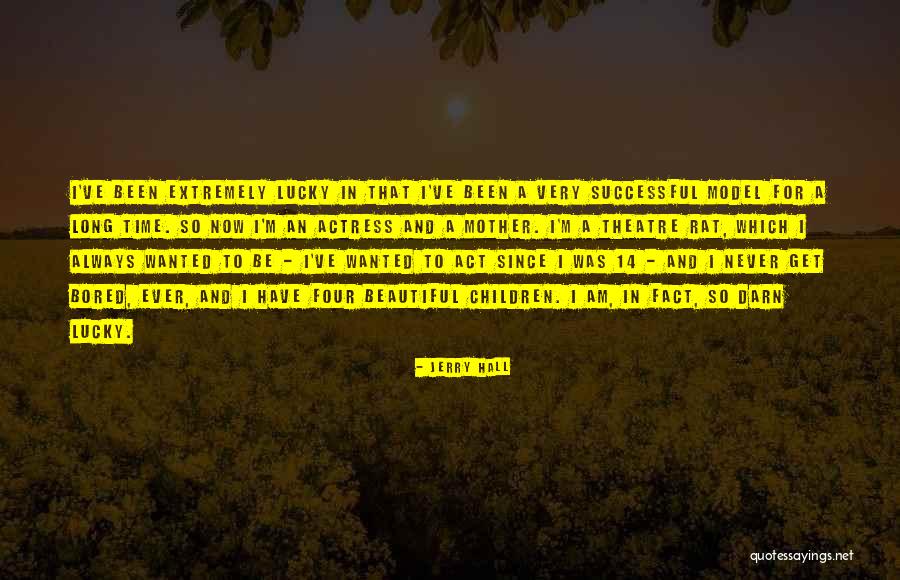 Idartes Quotes By Jerry Hall Idartes Quotes By Jerry Hall