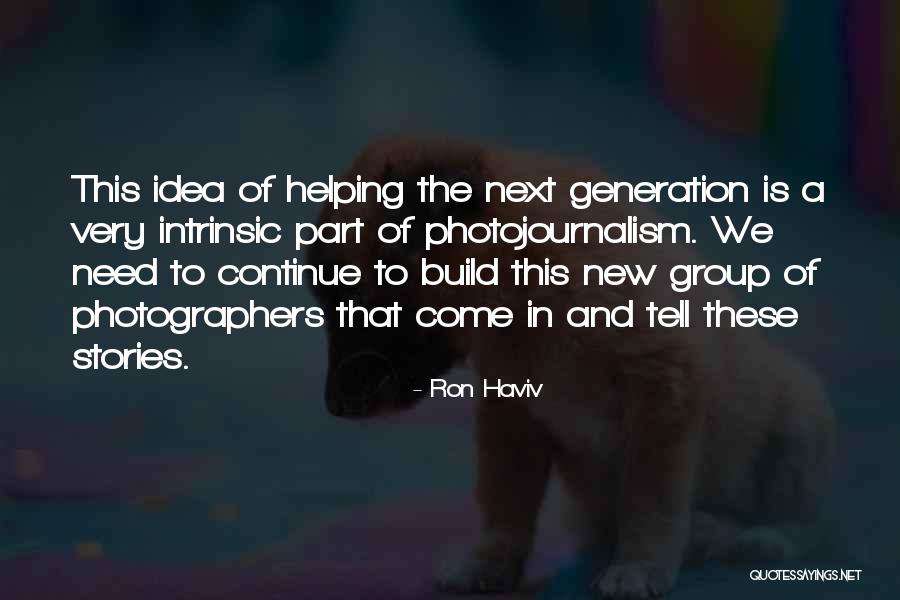 Idea Generation Quotes By Ron Haviv Idea Generation Quotes By Ron Haviv