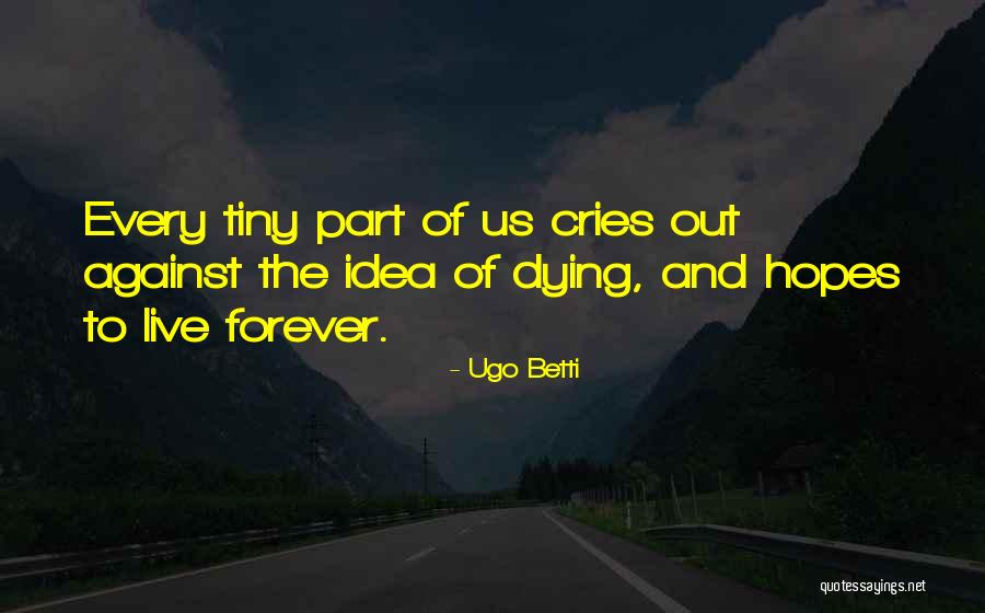 Idea Is Not To Live Forever Quotes By Ugo Betti Idea Is Not To Live Forever Quotes By Ugo Betti