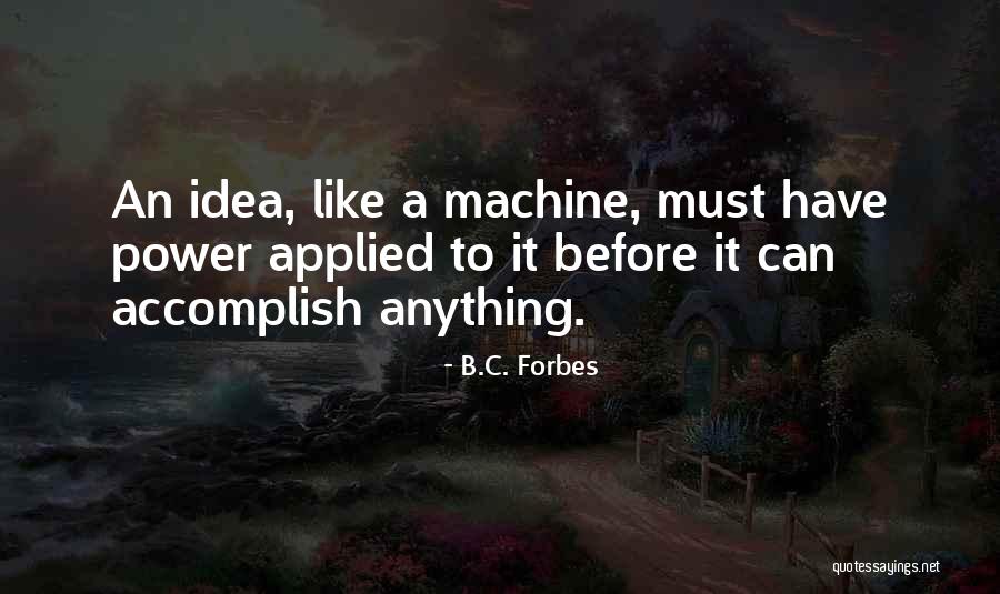 Idea Machine Quotes By B.C. Forbes Idea Machine Quotes By B.C. Forbes