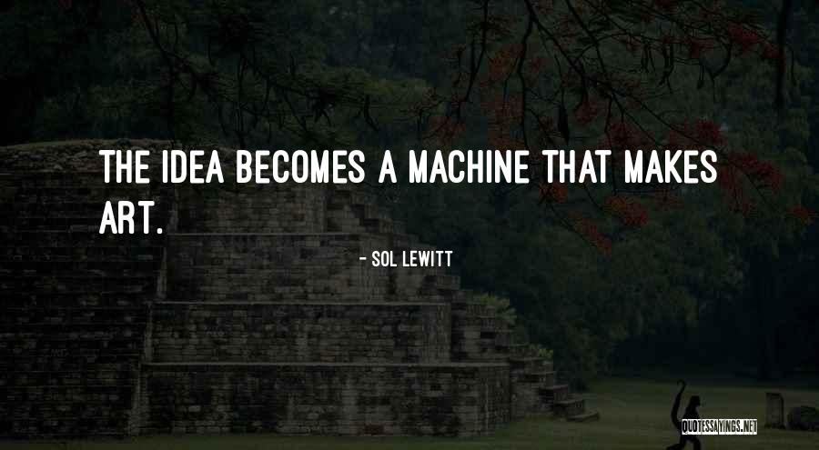 Idea Machine Quotes By Sol LeWitt Idea Machine Quotes By Sol LeWitt