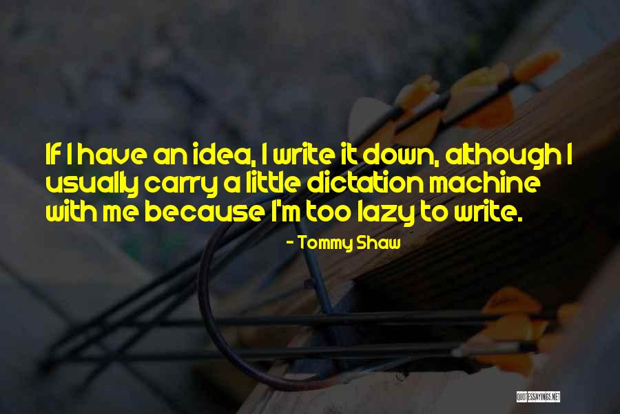 Idea Machine Quotes By Tommy Shaw Idea Machine Quotes By Tommy Shaw
