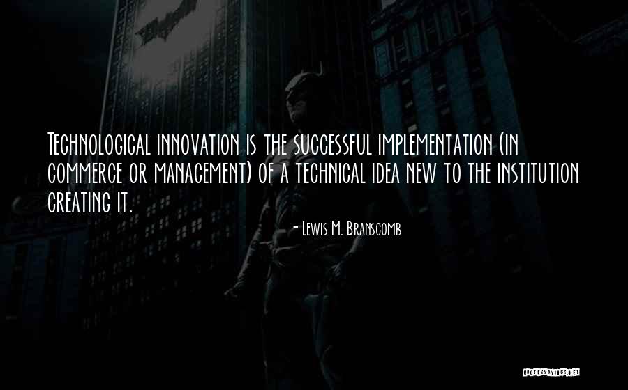 Idea Management Quotes By Lewis M. Branscomb Idea Management Quotes By Lewis M. Branscomb