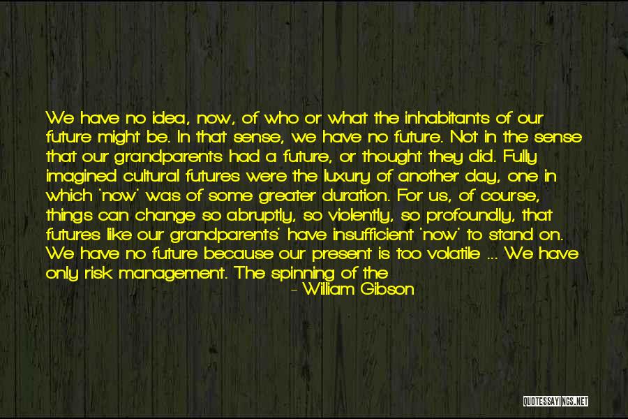 Idea Management Quotes By William Gibson Idea Management Quotes By William Gibson