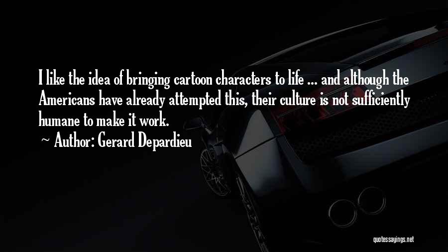 Idea Quotes By Gerard Depardieu