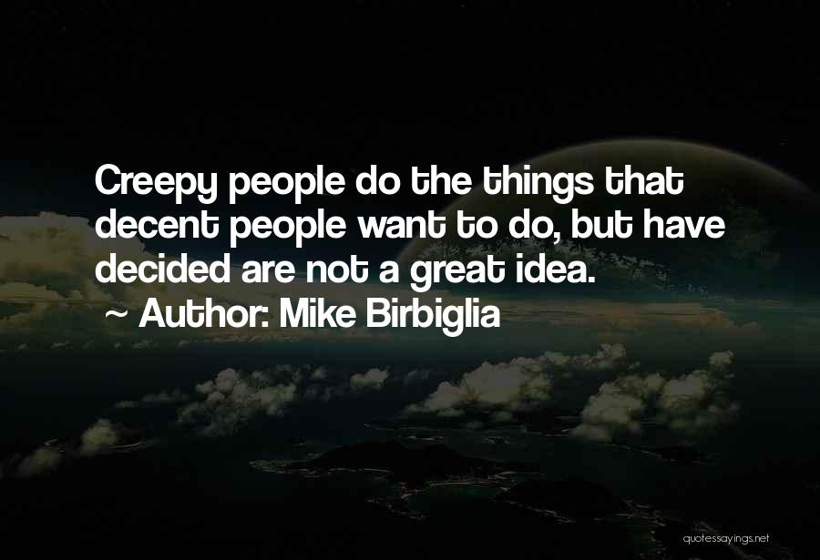 Idea Quotes By Mike Birbiglia