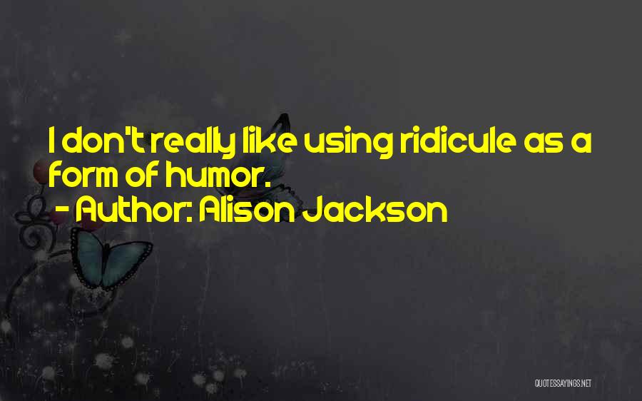 Idea That Has Not Been Proven Quotes By Alison Jackson