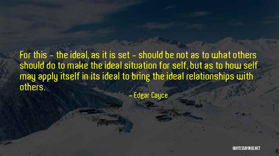 Ideal Relationships Quotes By Edgar Cayce Ideal Relationships Quotes By Edgar Cayce