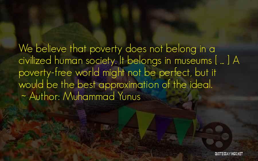 Ideal Society Quotes By Muhammad Yunus