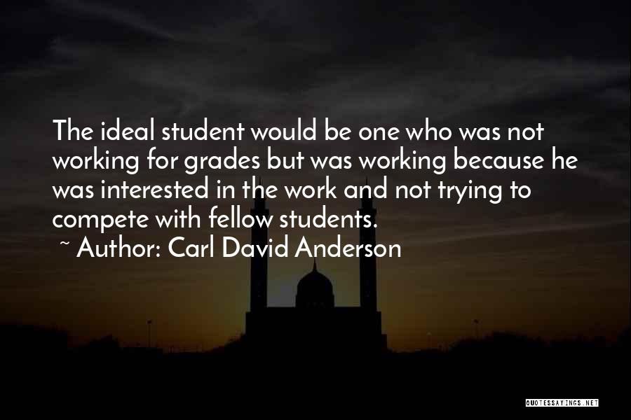 Ideal Student Quotes By Carl David Anderson