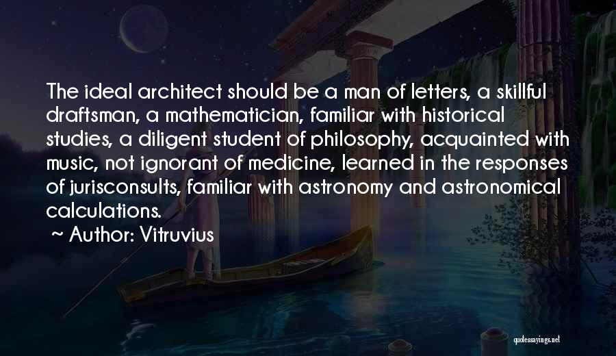 Ideal Student Quotes By Vitruvius