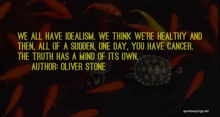Idealism And Truth Quotes By Oliver Stone