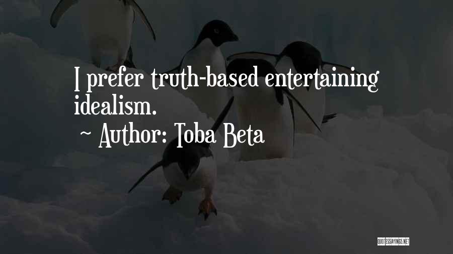 Idealism And Truth Quotes By Toba Beta