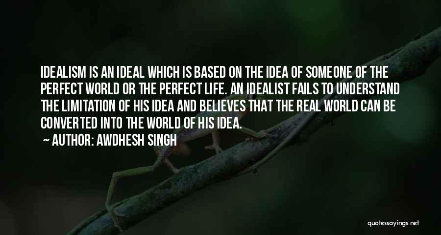 Idealism Quotes By Awdhesh Singh